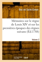 Mémoires sur le règne de Louis XIV et sur les premières époques des règnes suivans. Volume 2 2329914490 Book Cover
