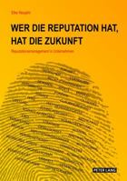 Wer Die Reputation Hat, Hat Die Zukunft: Reputationsmanagement in Unternehmen 3631623992 Book Cover