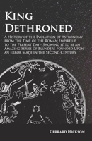 Kings Dethroned: A History of the Evolution of Astronomy from the Time of the Roman Empire Up to the Present Day 1473338557 Book Cover