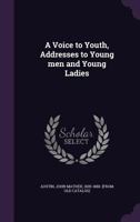 A voice to youth addressed to young men and young ladies 117218917X Book Cover