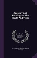 Anatomy and Histology of the Mouth and Teeth... 1144799759 Book Cover