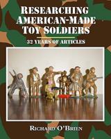 Researching American-Made Toy Soldiers: Thirty-Two Years of Articles 1605433101 Book Cover