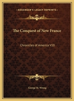 The Conquest of New France: Chronicles of America V10 1162606495 Book Cover