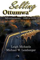 Selling Ottumwa: Advertisements 1880 to 1970 1892689502 Book Cover
