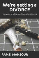 We're getting a DIVORCE: Your guide to selling your house when divorcing B08NQBH65G Book Cover