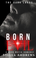 Born Evil: A Dark Mafia Romance (The Dark Lords) B0CSZG78K9 Book Cover