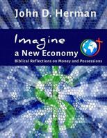 Imagine a New Economy: Biblical Reflections on Money and Possessions 0692619321 Book Cover