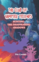 The Club of Vampire Friends: The Disappearing Shadows B0GFCHYVMW Book Cover