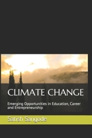 CLIMATE CHANGE: Emerging Opportunities in Education, Career and Entrepreneurship B08JDYXPY2 Book Cover