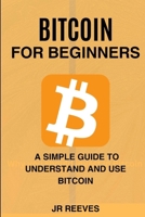 Bitcoin For Beginners: A Simple Guide To understand And Use Bitcoin B0F5MPP79X Book Cover
