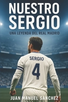 Nuestro Sergio: Una Leyenda del Real Madrid (Leyendas del Deporte español) (Spanish Edition) B0DRK45FZ5 Book Cover