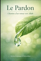 Le pardon en Islam: Chemin d'un retour vers Allah (French Edition) B0GLF5PCBW Book Cover