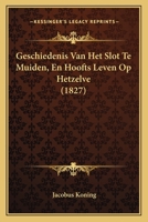 Geschiedenis Van Het Slot Te Muiden, En Hoofts Leven Op Hetzelve (1827) 1160098026 Book Cover
