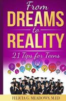 From Dreams to Reality: 21 Tips for Teens 1974666018 Book Cover