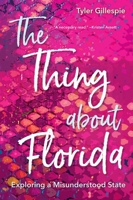 The Thing about Florida: Exploring a Misunderstood State 0813066875 Book Cover