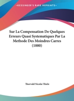 Sur La Compensation De Quelques Erreurs Quasi Systematiques Par La Methode Des Moindres Carres (1880) 1162131209 Book Cover