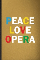 Peace Love Opera: Lined Notebook For Opera Soloist Orchestra. Funny Ruled Journal For Octet Singer Director. Unique Student Teacher Blank Composition/ Planner Great For Home School Office Writing 1676995927 Book Cover