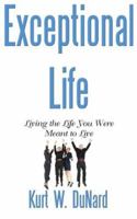 Exceptional Life--Living the Life You Were Meant to Live 0976583887 Book Cover