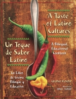 A Taste of Latino Cultures Un Toque de Sabor Latino: A Bilingual, Educational Cookbook Un Libro de Cocina Bilingue y Educativo 1591581788 Book Cover