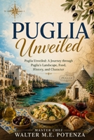 Puglia Unveiled: A Journey Through Puglia's Landscape, History, and Character (Travel Chronicles) B0HF7SQ2WJ Book Cover