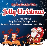 Jolly Christmas Coloring Book for Kids: 50+ Adorable, Big & Easy Designs with Santas, Snowmen, Reindeer, and More! Fun Riddles on Every Page for Extra Holiday Cheer! (Jolly Christmas for Kids) 9843603524 Book Cover