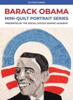 Barack Obama Mini-Quilt Portrait Series: 30 Postcards Presented by the Social Justice Sewing Academy 164403140X Book Cover