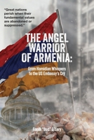 The Angel Warrior of Armenia: From Hamidian Whispers to the US Embassy's Cry B0FSTQSMHX Book Cover