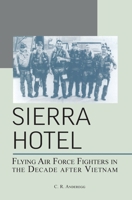 Sierra Hotel: Flying Air Force Fighters in the Decade After Vietnam 1839310898 Book Cover