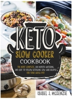 Keto Slow Cooker Cookbook: The Most Complete, 200 Mouth-Watering, and Easy To Follow Ketogenic Low Carb Recipes For Your Crock-Pot 1801184801 Book Cover