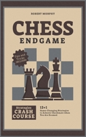 Chess Endgame Strategies Crash Course: 13+1 Game-Changing Strategies to Achieve Checkmate when You Are Doomed 1801846987 Book Cover