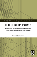 Health Cooperatives: Historical Developments and Future Challenges for Global Healthcare 1032023635 Book Cover