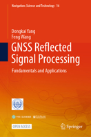 GNSS Reflected Signal Processing: Fundamentals and Applications (Navigation: Science and Technology, 16) 9819645530 Book Cover