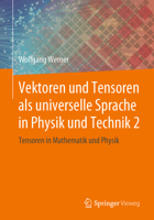 Vektoren und Tensoren als universelle Sprache in Physik und Technik 2: Tensoren in Mathematik und Physik 3658252790 Book Cover