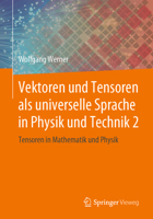 Vektoren und Tensoren als universelle Sprache in Physik und Technik 2: Tensoren in Mathematik und Physik 3658252790 Book Cover