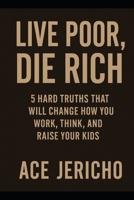 Live Poor/Die Rich B0FFNC332K Book Cover
