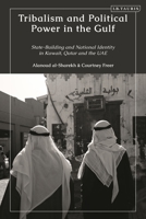 Tribalism and Political Power in the Gulf: State-Building and National Identity in Kuwait, Qatar and the Uae 0755644891 Book Cover