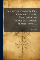 Die Kegelschnitte Des Gregorius a St. Vincentio in Vergleichender Bearbeitung ... 1149658657 Book Cover