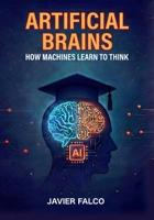 Artificial Brains: How Machines Learn to Think B0GQD9XLQS Book Cover