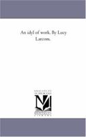 An Idyl of Work (Classic Reprint) 1248342739 Book Cover
