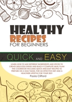 Healthy Recipes for Beginners Quick and Easy: Learn how to mix different ingredients and spices to create delicious dishes and build a complete meal ... diet and a healthier lifestyle for your 2021! 1802230726 Book Cover