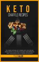 Keto Chaffle Recipes: The Ultimate Ketogenic Diet Cookbook with Low Carb and Snacks Recipes to Lose Weight and Boost Your Metabolism. Sweet and Delicious Ideas to Prepare Keto Desserts 1801826943 Book Cover