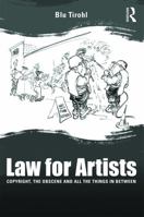 Law for Artists: Copyright, the Obscene and All the Things in Between 0415702542 Book Cover