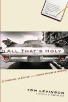 All That's Holy: A Young Guy, an Old Car, and the Search for God in America 0787961663 Book Cover