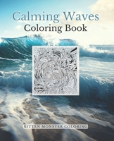 Calming Waves Coloring Book: A collection of waves, ripples, and other hypnotizing patterns to color B0BZF8NTY9 Book Cover