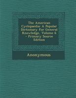 The American Cyclopaedia: A Popular Dictionary of General Knowledge, Volume 6 1343998972 Book Cover
