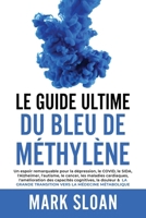 Le Guide Ultime du Bleu de Méthylène: Un espoir notable pour lutter contre la dépression, le COVID, le SIDA et autres virus, l'Alzheimer, l'autisme, l 1998284360 Book Cover