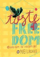 Taste Freedom: Food from the Freedom Café 1770099573 Book Cover