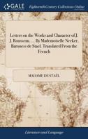 Lettres Sur Les Ouvrages Et Le Caractere de J.J. Rousseau 1140714104 Book Cover