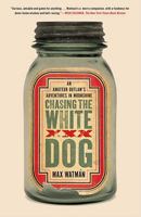 Chasing the White Dog: An Amateur Outlaw's Adventures in Moonshine 1416571787 Book Cover