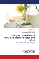 Study on some heavy metals in market butter and ghee 3659563951 Book Cover